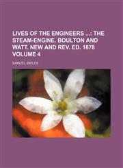 Lives of the Engineers Volume 4; The Steam-Engine. Boulton and Watt. New and REV. Ed. 1878,1130893081,9781130893083