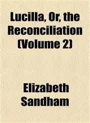Lucilla, Or, the Reconciliation (Volume 2),1151546496,9781151546494