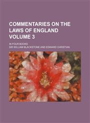 Commentaries on the Laws of England; In Four Books Volume 3,1150339985,9781150339981