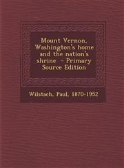 Mount Vernon, Washington's Home and the Nation's Shrine - Primary Source Edition,1289663033,9781289663032