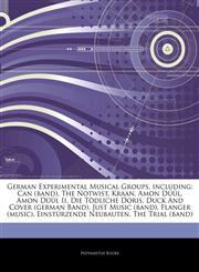 Articles On German Experimental Musical Groups, including Can (band), The Notwist, Kraan, Amon DÃ¼Ã¼l, Amon DÃ¼Ã¼l Ii, Die TÃ¶dliche Doris, Duck And Cover (german Band), Just Music (band), Flanger (music), EinstÃ¼rzende Neubauten,1242781366,9781242781360