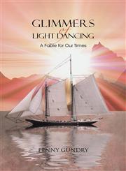 Glimmers of Light Dancing A Fable for Our Times,1477246177,9781477246177