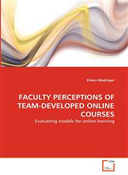 FACULTY PERCEPTIONS OF TEAM-DEVELOPED ONLINE COURSES,3639287541,9783639287547