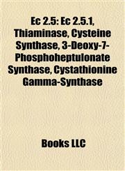 Ec 2.5 Ec 2.5.1, Thiaminase, Cysteine Synthase, 3-Deoxy-7-Phosphoheptulonate Synthase, Cystathionine Gamma-Synthase,1157820026,9781157820024