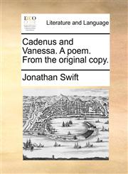 Cadenus and Vanessa. A poem. From the original copy.,1140816535,9781140816539
