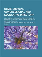 State, Judicial, Congressional and Legislative Directory; Compiled from Official Records for the Use of Members of the Thirty-First General Assembly of the State of Illinois,1234398362,9781234398361
