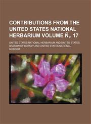 Contributions from the United States National Herbarium Volume N . 17,1236655559,9781236655554