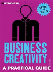 Introducing Business Creativity A Practical Guide,1848314248,9781848314245