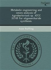 Metabolic engineering and omics analysis of Agrobacterium sp. ATCC 31749 for oligosaccharide synthesis.,1249046319,9781249046318