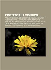 Protestant bishops Anglican bishops, Bishops of the Moravian Church, Hussite bishops, Lutheran bishops, Mennonite bishops, Methodist bishops,115712786X,9781157127864