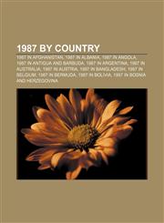 1987 by country 1987 in Afghanistan, 1987 in Albania, 1987 in Angola, 1987 in Antigua and Barbuda, 1987 in Argentina, 1987 in Australia,1157423221,9781157423225