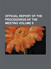 Official Report of the Proceedings of the Meeting Volume 8,1153949938,9781153949934