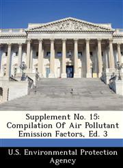 Supplement No. 15 Compilation Of Air Pollutant Emission Factors, Ed. 3,1249501067,9781249501060