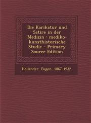 Die Karikatur Und Satire in Der Medizin Mediko-Kunsthistorische Studie - Primary Source Edition,1293934135,9781293934135