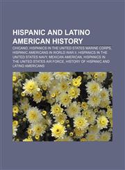 Hispanic and Latino American history Chicano, Hispanics in the United States Marine Corps, Hispanic Americans in World War II,1233286099,9781233286096