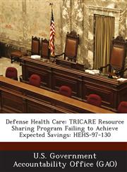 Defense Health Care Tricare Resource Sharing Program Failing to Achieve Expected Savings: Hehs-97-130,128905018X,9781289050184