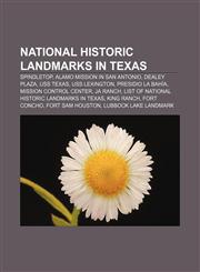 National Historic Landmarks in Texas Spindletop, Alamo Mission in San Antonio, Dealey Plaza, USS Texas, USS Lexington, Presidio La Bahía,115678459X,9781156784594