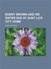 Bunny Brown and His Sister Sue at Aunt Lu's City Home,1236731387,9781236731388
