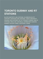Toronto subway and RT stations Bloor-Danforth Line Stations, Scarborough RT stations, Sheppard Line stations, Yonge-University-Spadina Line Stations, List of Toronto subway and RT stations, Finch, Bay, Don Mills, Downsview, Museum,1157963072,9781157963073