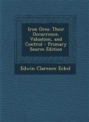 Iron Ores Their Occurrence, Valuation, and Control - Primary Source Edition,1289906181,9781289906184