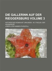 Die Gallerinn auf der Rieggersburg Volume 3 ; historischer Roman mit Urkunden in 3 Theilen. Der Hexenproze︣,1130645371,9781130645378
