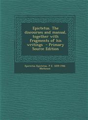 Epictetus. the Discourses and Manual, Together with Fragments of His Writings - Primary Source Edition,1294590960,9781294590965