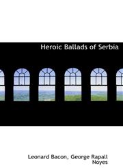 Heroic Ballads of Serbia,1117009211,9781117009216
