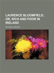 Laurence Bloomfield;  or, Rich and poor in Ireland,115149559X,9781151495594