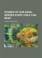 Stories of Our Naval Heroes Every Child Can Read,1153649764,9781153649766