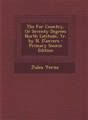 Fur Country, or Seventy Degrees North Latitude, Tr. by N. D'Anvers,1287442218,9781287442219