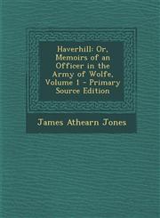 Haverhill Or, Memoirs of an Officer in the Army of Wolfe, Volume 1 - Primary Source Edition,1294527290,9781294527299