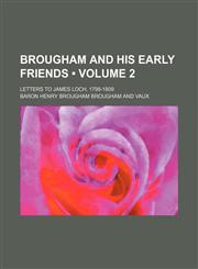 Brougham and His Early Friends (Volume 2); Letters to James Loch, 1798-1809,1154381889,9781154381887
