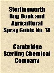 Sterlingworth Bug Book and Agricultural Spray Guide No. 18,1155046722,9781155046723