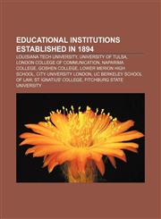 Educational institutions established in 1894 Louisiana Tech University, University of Tulsa, London College of Communication, Naparima College,1156453100,9781156453100