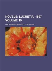 Novels;  Lucretia. 1897 Volume 19,1150579145,9781150579141