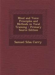 Mind and Voice Principles and Methods in Vocal Training - Primary Source Edition,1294301705,9781294301707