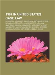1987 in United States case law Edwards v. Aguillard, O'Connor v. Ortega, Keystone Bituminous Coal Ass'n v. DeBenedictis,1155510739,9781155510736