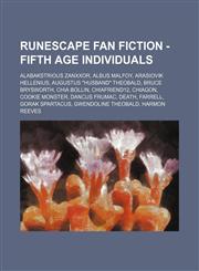 RuneScape Fan Fiction - Fifth age individuals Alabakstrious Zanxxor, Albus Malfoy, Arasiovik Hellenius, Augustus "Husband" Theobald, Bruce Brysworth, Chia Bollin, Chiafriend12, Chiagon, Cookie Monster, Dancus Frumac, Death, Farrell, Gorak Spartacus,1234683377,9781234683375