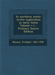In Northern Mists; Arctic Exploration in Early Times Volume V.1 - Primary Source Edition,129461651X,9781294616511
