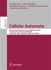 Cellular Automata 8th International Conference on Cellular Automata for Research and Industry, ACRI 2008, Yokohama, Japan, September 23-26, 2008, Proceedings,3540799915,9783540799917