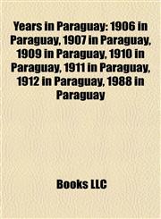 Years in Paraguay 1906 in Paraguay, 1907 in Paraguay, 1909 in Paraguay, 1910 in Paraguay, 1911 in Paraguay, 1912 in Paraguay, 1988 in Paraguay,1157986021,9781157986027