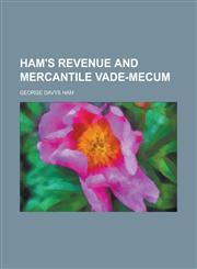 Ham's revenue and mercantile vade-mecum,1230149937,9781230149936