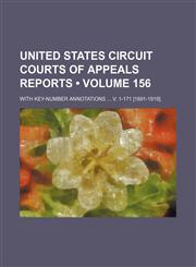 United States Circuit Courts of Appeals Reports (Volume 156); With Key-Number Annotations V. 1-171 [1891-1919].,1154103439,9781154103434