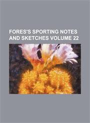 Fores's sporting notes and sketches Volume 22,1154169405,9781154169409