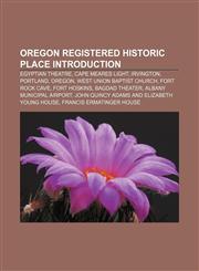 Oregon Registered Historic Place Introduction Egyptian Theatre, Cape Meares Light, Irvington, Portland, Oregon, West Union Baptist Church,1157260918,9781157260912