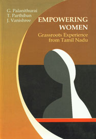 Empowering Women, Grassroots Experience from Tamil Nadu Grassroots Experience from Tamil Nadu 1st Published,8180694542,9788180694547