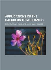 Applications of the calculus to mechanics,1151895822,9781151895820