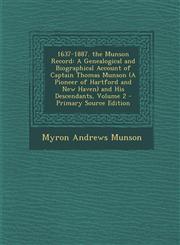 1637-1887. the Munson Record A Genealogical and Biographical Account of Captain Thomas Munson (A Pioneer of Hartford and New Haven) and His Descendants, Volume 2 - Primary Source Edition,1295812622,9781295812622