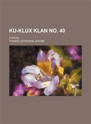 Ku-klux klan no. 40; A novel,1150453699,9781150453694