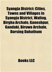 Syangja District Cities, Towns and Villages in Syangja District, Waling, Birgha Archale, Ganeshpur, Gandaki, Biruwa Archale, Darsing Dahathum,1157958214,9781157958215
